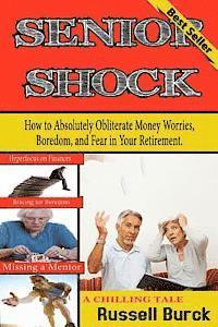 bokomslag Senior Shock: How to Absolutely Obliterate Money Worries, Boredom, and Fear in Your Retirement