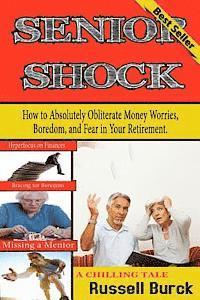 Russell Burck Ph. D. - Senior Shock: How to Absolutely Obliterate Money Worries, Boredom, and Fear in Your Retirement, Häftad