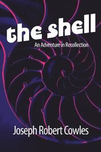 bokomslag The Shell: An Adventure in Recollection