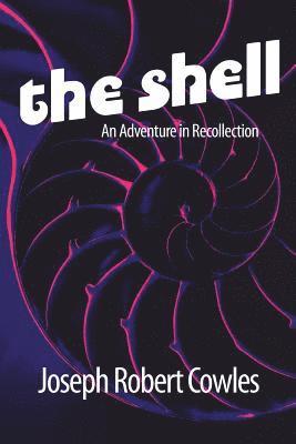 Joseph Robert Cowles, Barbora Holan Cowles - The Shell: An Adventure in Recollection, Häftad