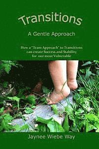 bokomslag Transitions: A Gentle Approach: How a 'Team Approach' to Transitions can Create Success and Stability for our most vulnerable