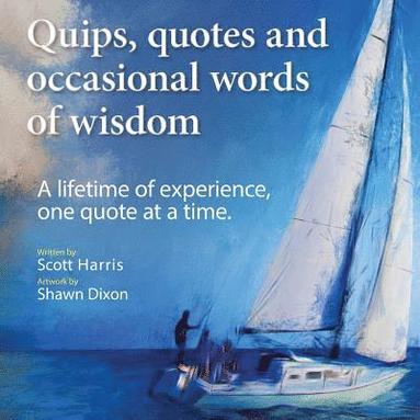 bokomslag Quips, quotes and occasional words of wisdom: A lifetime of experiences, one quote at a time.