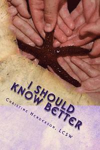 bokomslag I Should Know Better: A True Story About An Educated Woman With Triplets And A Teenager Who Succumbed To The Pitfalls Of Domestic Violence