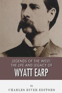 bokomslag Legends of the West: The Life and Legacy of Wyatt Earp