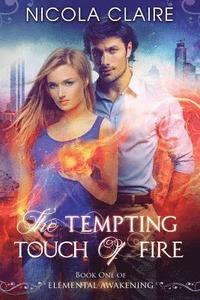 bokomslag The Tempting Touch Of Fire (Elemental Awakening, Book 1)