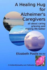 bokomslag A Healing Hug for Alzheimer's Caregivers: : All About Caring, Grieving and Making Life Better