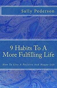 bokomslag 9 Habits to a More Fulfilling Life: How to Live a Positive and Happy Life.