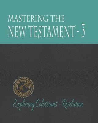 bokomslag Mastering the New Testament - Part 3: Colossians - Revelation