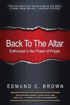 Back To The Altar: Enthroned in the Power of Prayer 1