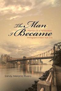 bokomslag The Man I Became: Memoirs of a Venezuelan Immigrant in New York City