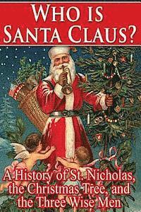 bokomslag Who Is Santa Claus?: A History of St. Nicholas, the Christmas Tree, and the Three