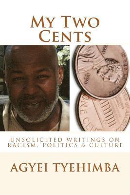 bokomslag My Two Cents: Unsolicited Writings On Race, Politics & Culture