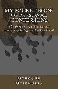 bokomslag My Pocket Book Of Personal Confessions: The Proven Way For Success Everyday Using the Spoken Word