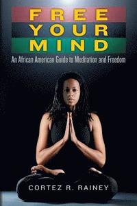 bokomslag Free Your Mind: An African American Guide to Meditation and Freedom