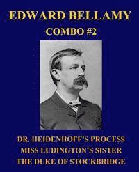 bokomslag Edward Bellamy Combo #2: Dr. Heidenhoff's Process/Miss Ludington's Sister/The Duke of Stockbridge