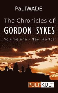bokomslag The Chronicles of Gordon Sykes: Volume One - New Worlds