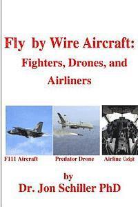 bokomslag Fly by Wire Aircraft: Fighters, Drones, and Airliners