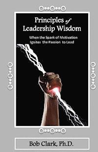 bokomslag Principles of Leadership Wisdom: When the Spark of Motivation Ignites the Passion to Lead