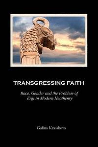 bokomslag Transgressing Faith: Race, Gender and the Problem of Ergi in Modern Heathenry