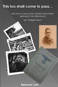 Bertrand Jost - This Too Shall Come to Pass: The Story of One of the 130,000 Frenchmen Drafted Into the Wehrmacht - Les Malgré-Nous, Häftad