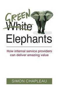 Green Elephants: How internal service providers can deliver amazing value 1