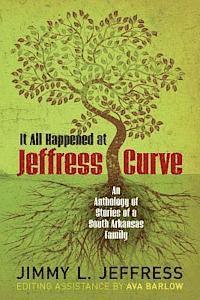 bokomslag It All Happened at Jeffress Curve: An Anthology of Stories of A South Arkansas Family