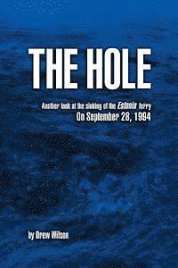 Drew Wilson - The Hole: Another look at the sinking of the Estonia ferry on September 28, 1994, Häftad