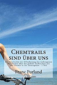 bokomslag Chemtrails sind uber uns: Die Geschichte der Offenbarung des verborgenen Wahrheiten über die globale Verbrechen mit der Chemie in der Atmosphäre