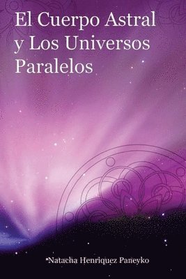 bokomslag El Cuerpo Astral y los Universos Paralelos