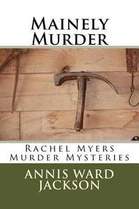 bokomslag Mainely Murder: Rachel Myers Murder Mysteries: Rachel Myers Murder Mysteries