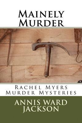 Mainely Murder: Rachel Myers Murder Mysteries: Rachel Myers Murder Mysteries 1