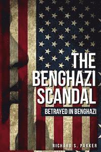 bokomslag The Benghazi Scandal: Betrayed In Benghazi