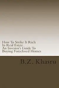 B. Z. Khasru - How To Strike It Rich In Real Estate: An Investor's Guide To Buying Foreclosed Homes, Häftad. Tillgänglighet: Lägg i varukorg