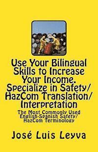 Jose Luis Leyva - Use Your Bilingual Skills to Increase Your Income. Specialize in Safety/HazCom Translation/Interpretation: The Most Commonly Used English-Spanish Safe, Häftad