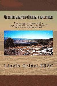 bokomslag Quantum analysis of primary succession: The energy structure of a vegetation chronosere in Hawaii Volcanoes National Park