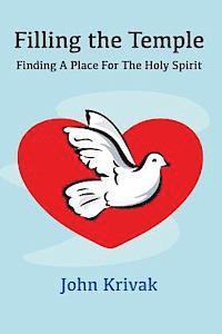 John Krivak - Filling The Temple: Finding a Place for the HOLY SPIRIT, Häftad