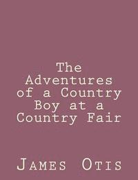 James Otis - The Adventures of a Country Boy at a Country Fair, Häftad