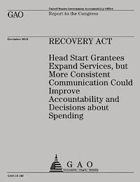 bokomslag Recovery Act: Head Start Grantees Expand Services, but More Consistent Communication Could Improve Accountability and Decisions abou