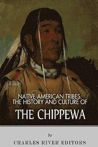 Charles River - Native American Tribes: The History and Culture of the Chippewa, Häftad