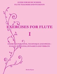 bokomslag Exercises for Flute I: Exercises for tone, technique and speed - scales, tonguing, dynamics and vibrato