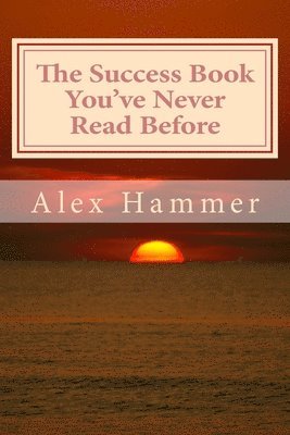 bokomslag The Success Book You've Never Read Before: Delving Deeper than You've Been Told Before into the Mysteries of Why Some People Accomplish More Than Othe