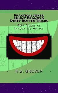 bokomslag Practical Jokes, Funny Pranks and Dirty Rotten Tricks: 40+ Years of Innovative Antics