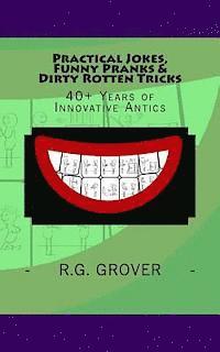 Practical Jokes, Funny Pranks and Dirty Rotten Tricks: 40+ Years of Innovative Antics 1