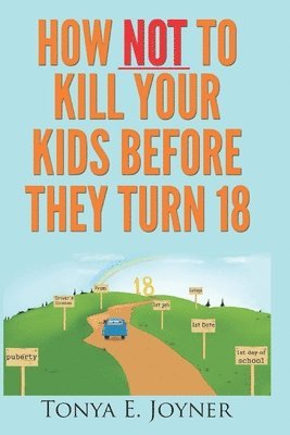 bokomslag How NOT to Kill Your Kids Before They Turn 18