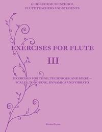 bokomslag Exercises for Flute III: Exercises for tone, technique and speed - scales, tonguing, dynamics and vibrato