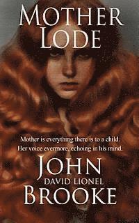 Mother Lode: Mother is everything there is to a child. Her voice is evermore echoing in the mind. 1