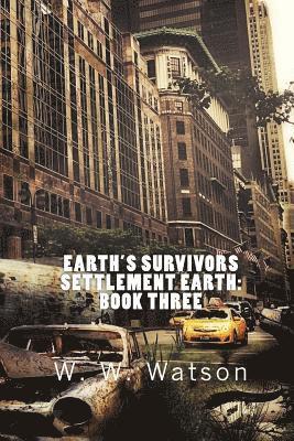 Earth's Survivors Settlement Earth: Book Three 1
