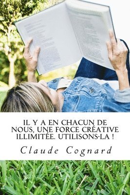 Il y a en chacun de nous, une force créative illimitée. Utilisons-la: Claude qui écrit d'abord et qui réfléchit ensuite... réfléchit ? Enfin parfois. 1