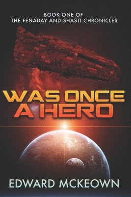 Edward McKeown - Was Once A Hero: First Book in the Shasti and Fenaday Chronicles, Häftad
