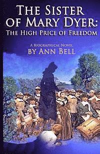 bokomslag The Sister of Mary Dyer: The High Price of Freedom: A Biographical Novel